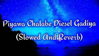 Piyawa Chalabe Diesel Gadiya Slowed And Reverb [upl. by Ylehsa]